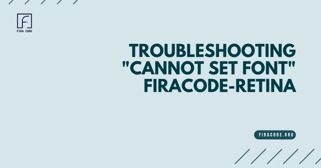 Troubleshooting _Cannot Set Font_ FiraCode-Retina