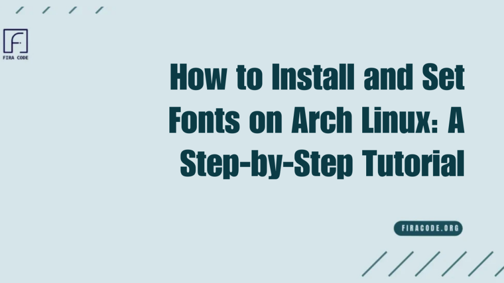 How to Install and Set Fonts on Arch Linux A Step-by-Step Tutorial