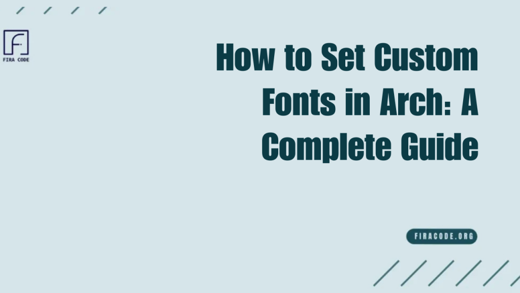 How to Set Custom Fonts in Arch A Complete Guide