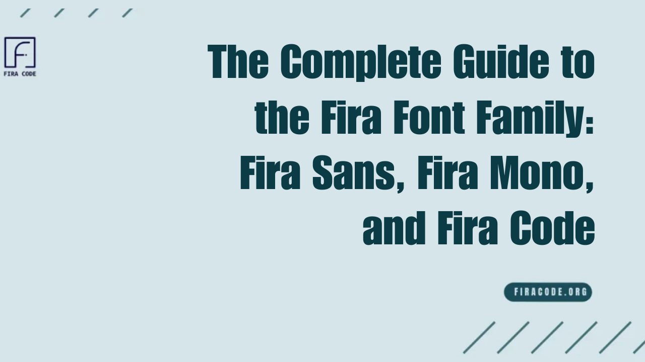 The Complete Guide to the Fira Font Family: Fira Sans, Fira Mono, and Fira Code